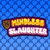 Mindless Slaughter Mod Apk [Remove ads][Mod speed]
